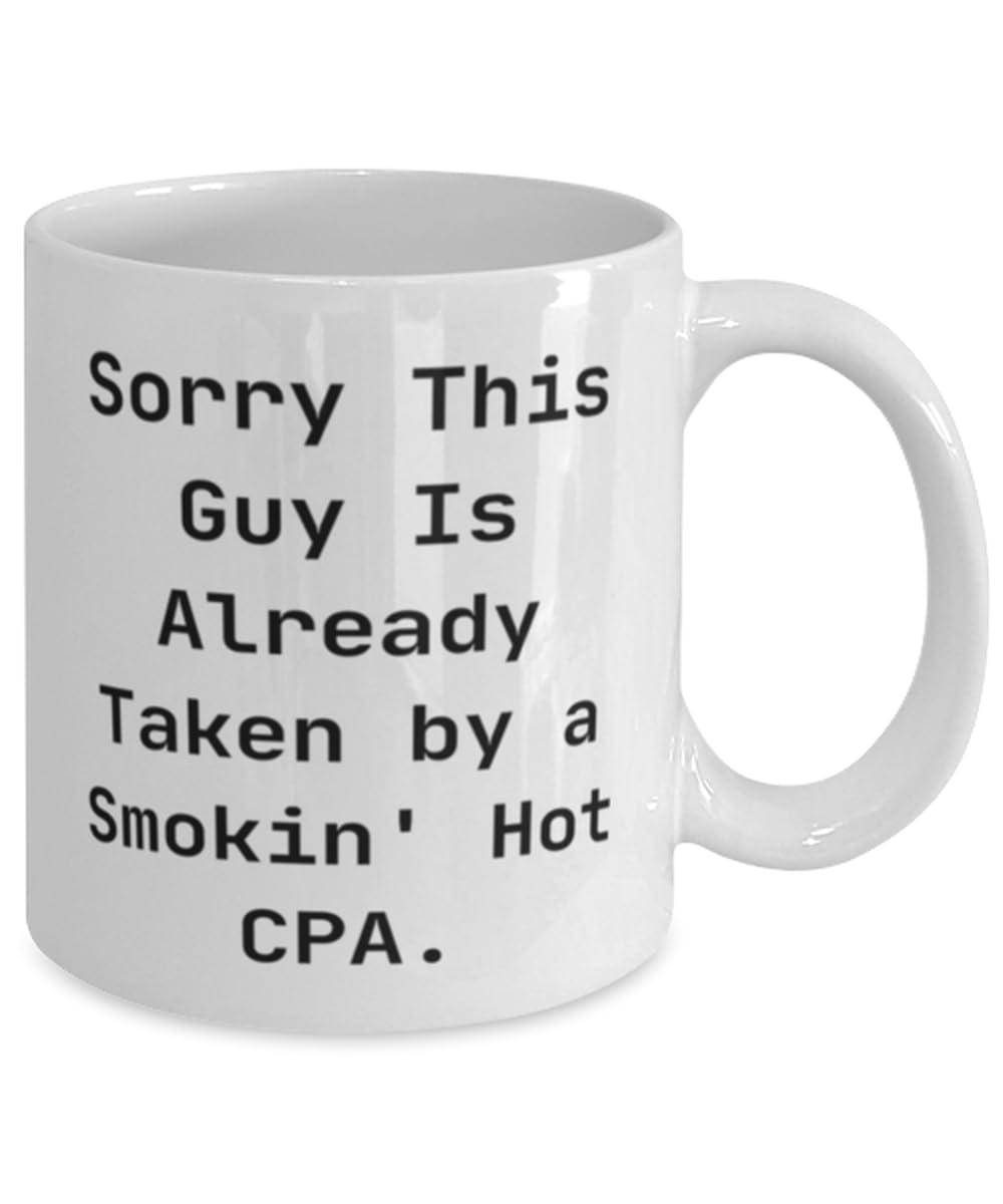 Mugart Sorry This Guy Is Already Taken by a Smokin' Hot CPA. CPA 11oz 15oz Mug, Sarcastic CPA Gifts, Cup For Colleagues from Friends, White