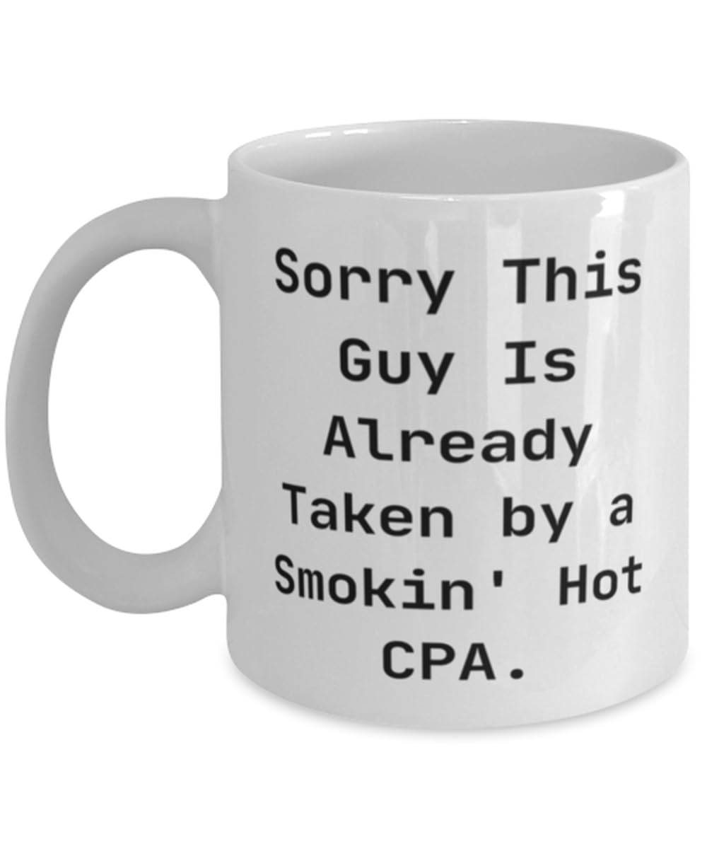 Mugart Sorry This Guy Is Already Taken by a Smokin' Hot CPA. CPA 11oz 15oz Mug, Sarcastic CPA Gifts, Cup For Colleagues from Friends, White