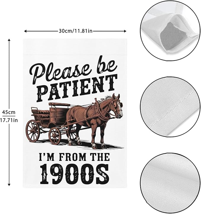 Please Be Patients I'm From The 1900s Garden Flag Funny Banner For Outside