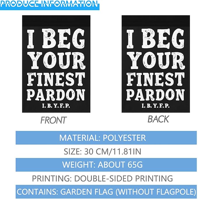 I Begs Your Finests Pardons I.B.Y.F Seasonal Garden Flags 12x18 Double Sided Novelty Yard Decor for Outdoor Decorations
