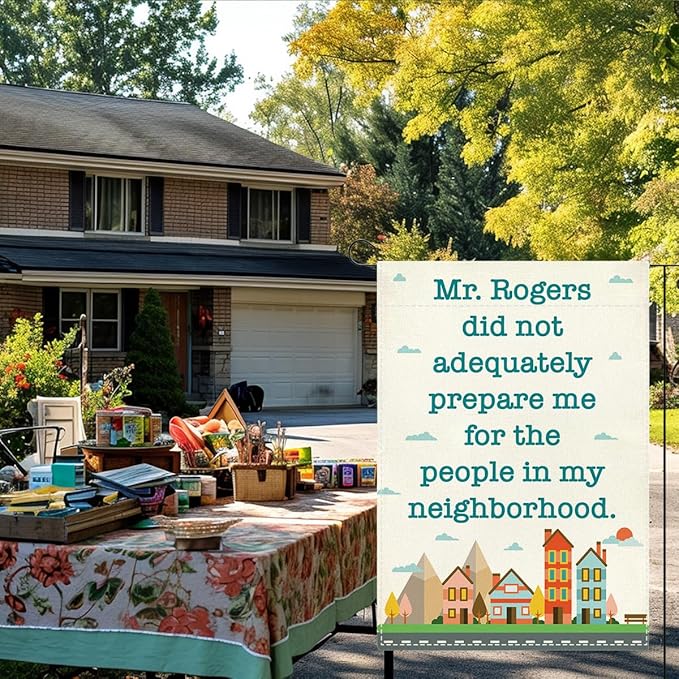 Funny Neighbor Garden Flag Mr Rogers Did Not Adequately Prepare Me for The People In My Neighborhood Small Double Sided Burlap art Stained Glass Style Garden Flags 12 x 18 Inch for Outside
